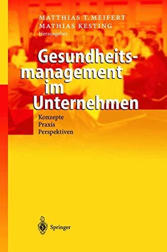 Gesundheitsmanagement im Unternehmen: Konzepte ― Praxis ― Perspektiven