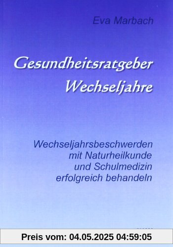 Gesundheitsratgeber Wechseljahre: Wechseljahrsbeschwerden mit Naturheilkunde und Schulmedizin erfolgreich behandeln