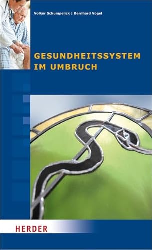 Gesundheitssystem im Umbruch: Beiträge des Symposiums vom 23. bis 26. September 2011 in Cadenabbia von Herder, Freiburg