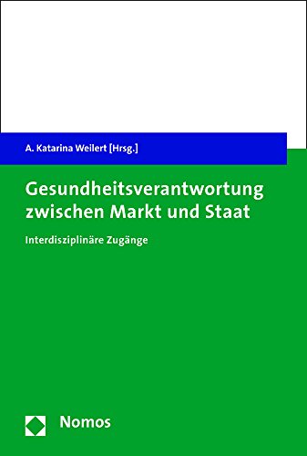 Gesundheitsverantwortung zwischen Markt und Staat: Interdisziplinäre Zugänge von Nomos Verlagsgesellschaft