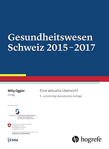 Gesundheitswesen Schweiz 2015-2017: Eine aktuelle Übersicht von Hogrefe AG
