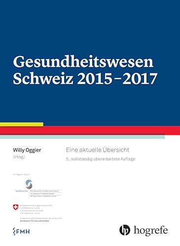 Gesundheitswesen Schweiz 2015-2017: Eine aktuelle Übersicht von HOGREFE (VORM. VERLAG HANS HUBER )