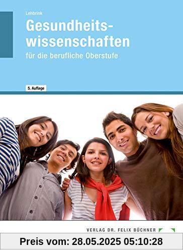 Gesundheitswissenschaften für die berufliche Oberstufe Gesundheitswissenschaften für die berufliche Oberstufe