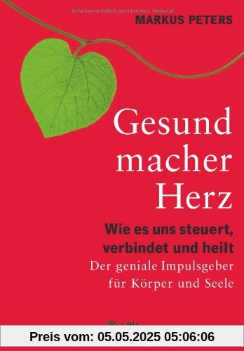Gesundmacher Herz: Wie es uns steuert, verbindet und heilt. Der geniale Impulsgeber für Körper und Seele Gesundmacher Herz: Wie es uns steuert, verbindet und heilt. Der geniale Impulsgeber für Körper und Seele