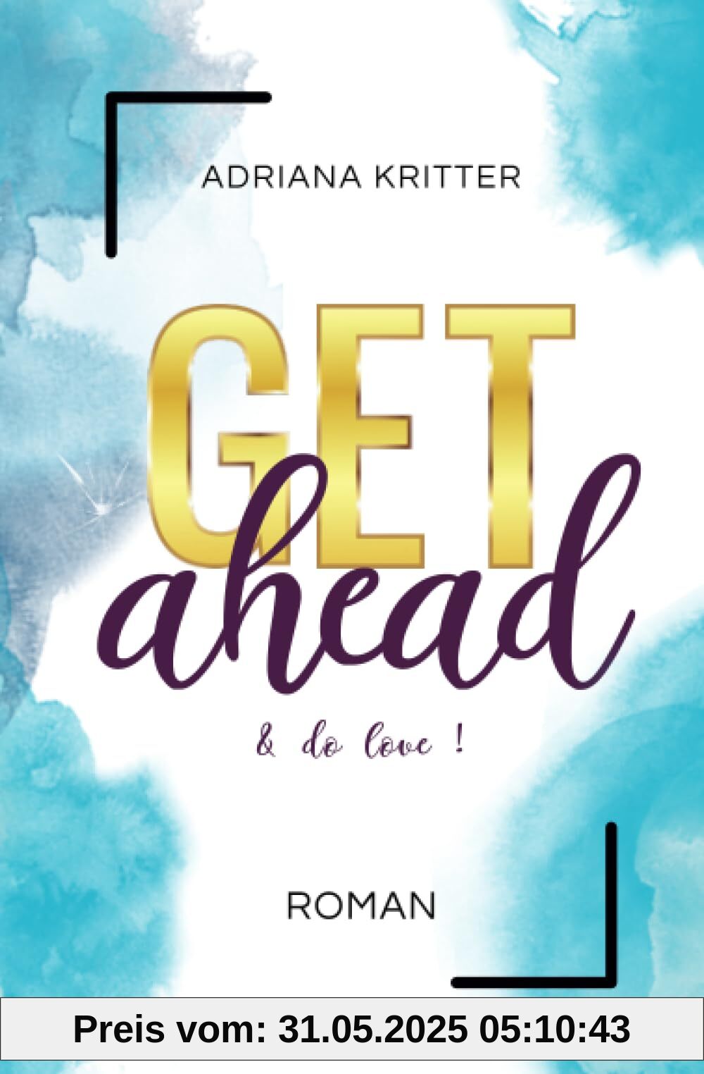 Get ahead & do love (Get away & don't look back, 5): Eine spannende und berührende New Adult Romance