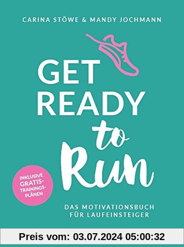 Get ready to run: Das Motivationsbuch für Laufeinsteiger