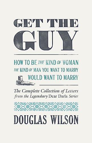 Get the Guy: How to Be the Kind of Woman the Kind of Man You Want to Marry Would Want to Marry von Canon Press