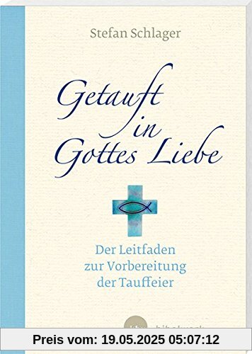Getauft in Gottes Liebe: Der Leitfaden zur Vorbereitung der Tauffeier
