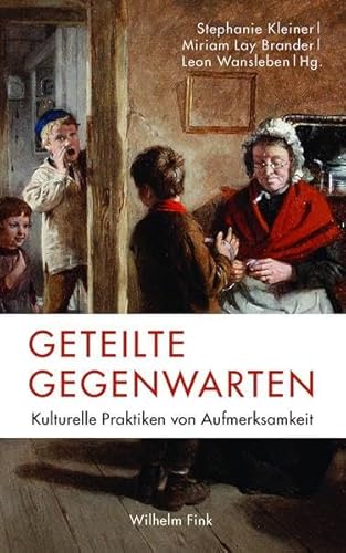 Geteilte Gegenwarten: Kulturelle Praktiken von Aufmerksamkeit