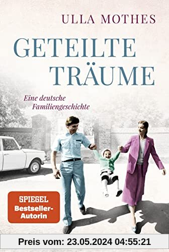 Geteilte Träume: Eine deutsche Familiengeschichte. Roman