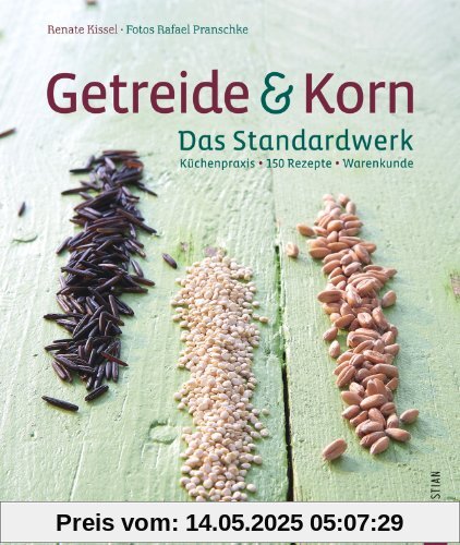 Getreide & Korn: Dinkel, Hirse, Mais, Hartweisen, Quinoa, Amarant, Couscous und Bulgur. Körner sind das neue Power-Genuss-Lebensmittel und mit über ... Küchenpraxis · 150 Rezepte · Warenkunde