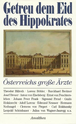 Getreu dem Eid des Hippokrates: Österreichs grosse Ärzte: Österreichs große Ärzte