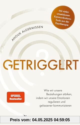 Getriggert?: Wie wir unsere Beziehungen stärken, indem wir unsere Emotionen regulieren und gelassener kommunizieren. Mit vielen umsetzbaren Kommunikations-Tools aus der Paartherapie Getriggert?: Wie wir unsere Beziehungen stärken, indem wir unsere Emotionen regulieren und gelassener kommunizieren. Mit vielen umsetzbaren Kommunikations-Tools aus der Paartherapie