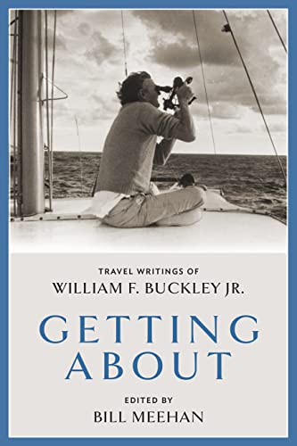 Getting About: Travel Writings of William F. Buckley Jr. von Encounter Books