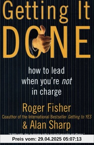 Getting It Done: How to Lead When You're Not in Charge