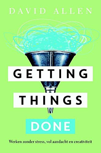 Getting things done: de kunst van stressvrije productiviteit Getting things done: de kunst van stressvrije productiviteit