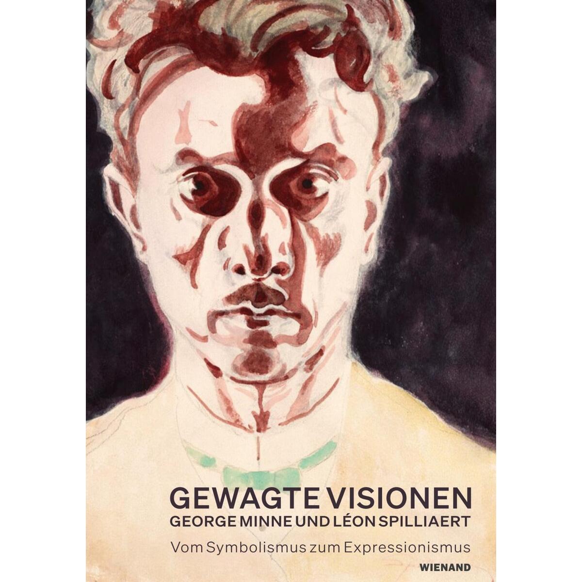 Gewagte Visionen - George Minne und Léon Spilliaert. Vom Symbolismus zum Express... Gewagte Visionen - George Minne und Léon Spilliaert. Vom Symbolismus zum Express... von Wienand Verlag & Medien