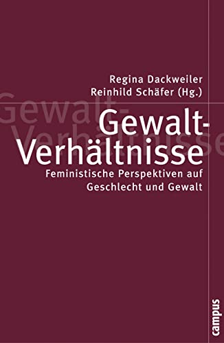 Gewalt-Verhältnisse: Feministische Perspektiven auf Geschlecht und Gewalt (Politik der Geschlechterverhältnisse, 19) von Campus Verlag