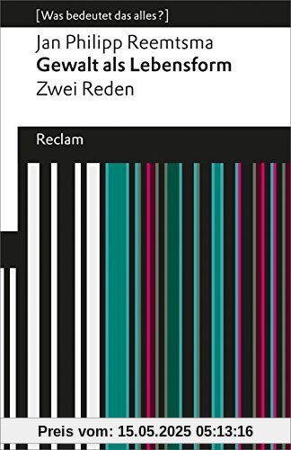 Gewalt als Lebensform: Zwei Reden (Was bedeutet das alles?) (Reclams Universal-Bibliothek)