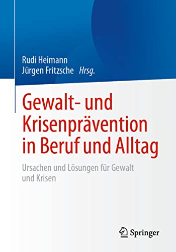 Gewalt- und Krisenprävention in Beruf und Alltag: Ursachen und Lösungen für Gewalt und Krisen