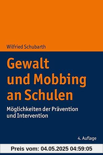 Gewalt und Mobbing an Schulen: Möglichkeiten der Prävention und Intervention Gewalt und Mobbing an Schulen: Möglichkeiten der Prävention und Intervention