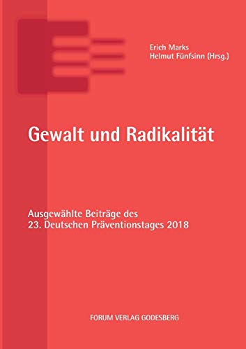 Gewalt und Radikalität: Ausgewählte Beiträge des 23. Deutschen Präventionstages (11. und 12. Juni 2018 in Dresden) von Forum Verlag Godesberg