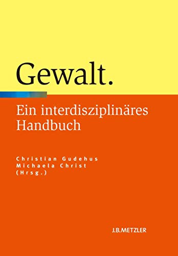 Gewalt: Ein interdisziplinäres Handbuch von J.B. Metzler