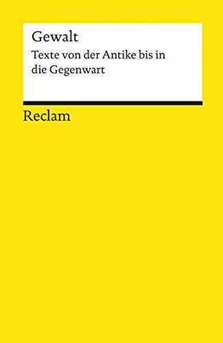 Gewalt: Texte von der Antike bis in die Gegenwart (Reclams Universal-Bibliothek)