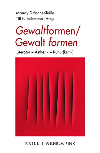 Gewaltformen - Gewalt formen: Literatur - Ästhetik - Kultur(kritik)
