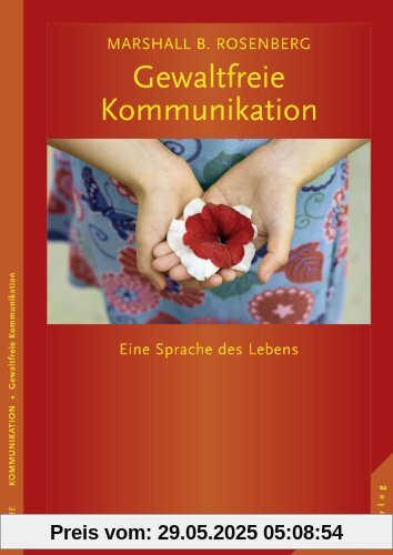 Gewaltfreie Kommunikation: Eine Sprache des Lebens