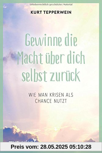 Gewinne die Macht über dich selbst zurück: Wie man Krisen als Chance nutzt Gewinne die Macht über dich selbst zurück: Wie man Krisen als Chance nutzt
