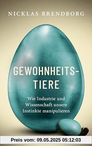 Gewohnheitstiere: Wie Industrie und Wissenschaft unsere Instinkte manipulieren