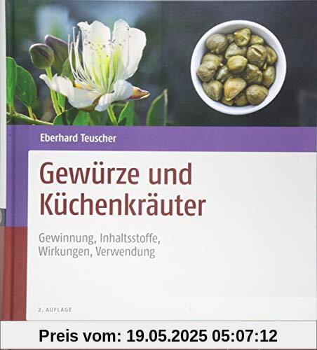 Gewürze und Küchenkräuter: Gewinnung, Inhaltsstoffe, Wirkungen, Verwendung