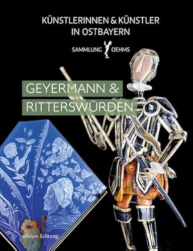 Geyermann & Ritterswürden (Künstlerinnen und Künstler in Ostbayern: Sammlung Oehms) von Lichtung
