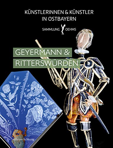 Geyermann & Ritterswürden (Künstlerinnen und Künstler in Ostbayern: Sammlung Oehms) von Lichtung