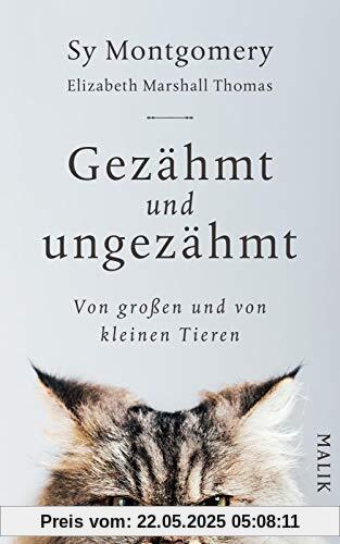 Gezähmt und ungezähmt: Von großen und von kleinen Tieren Gezähmt und ungezähmt: Von großen und von kleinen Tieren