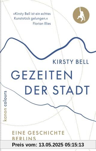 Gezeiten der Stadt: Eine Geschichte Berlins Gezeiten der Stadt: Eine Geschichte Berlins