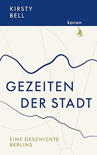 Gezeiten der Stadt: Eine Geschichte Berlins Gezeiten der Stadt: Eine Geschichte Berlins