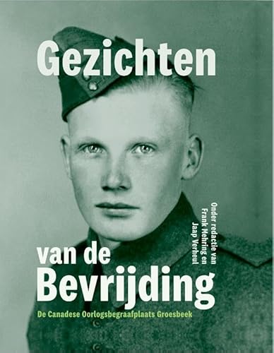 Gezichten van de Bevrijding: De Canadese Oorlogsbegraafplaats Groesbeek Gezichten van de Bevrijding: De Canadese Oorlogsbegraafplaats Groesbeek von Walburg Pers B.V., Uitgeverij