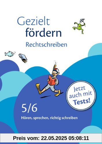 Gezielt fördern: 5./6. Schuljahr - Rechtschreiben: Hören, sprechen, richtig schreiben. Arbeitsheft mit Lösungen und Tests