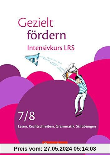 Gezielt fördern: 7./8. Schuljahr - Intensivkurs LRS: Lesen, Rechtschreiben, Grammatik. Arbeitsheft