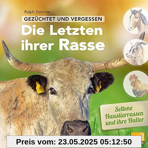 Gezüchtet und vergessen: Die Letzten ihrer Rasse: Seltene Haustierrassen und ihre Halter Gezüchtet und vergessen: Die Letzten ihrer Rasse: Seltene Haustierrassen und ihre Halter