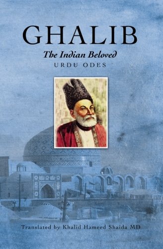 Ghalib, the Indian Beloved: Urdu Odes Ghalib, the Indian Beloved: Urdu Odes von CreateSpace Independent Publishing Platform