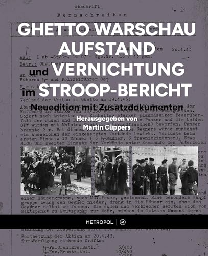 Ghetto Warschau: Aufstand und Vernichtung im Stroop-Bericht: Neuedition mit Zusatzdokumenten Ghetto Warschau: Aufstand und Vernichtung im Stroop-Bericht: Neuedition mit Zusatzdokumenten von Metropol-Verlag