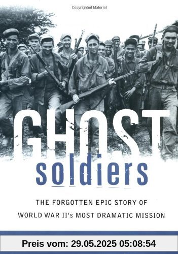 Ghost Soldiers: The Forgotten Epic Story of World War II's Most Dramatic Mission