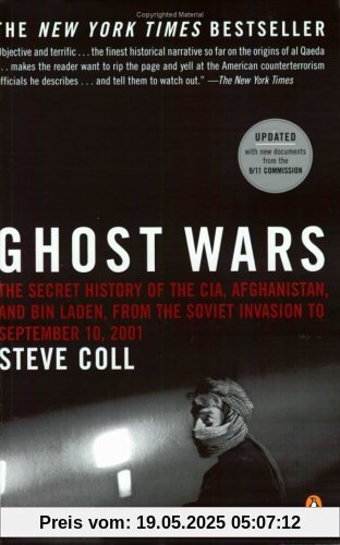Ghost Wars: The Secret History of the CIA, Afghanistan, and bin Laden, from the Soviet Invasion to September 10, 2001 Ghost Wars: The Secret History of the CIA, Afghanistan, and bin Laden, from the Soviet Invasion to September 10, 2001