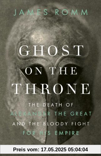 Ghost on the Throne: The Death of Alexander the Great and the Bloody Fight for His Empire