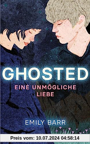 Ghosted – Eine unmögliche Liebe: Eine hochemotionale Liebesgeschichte mit einem packenden Twist