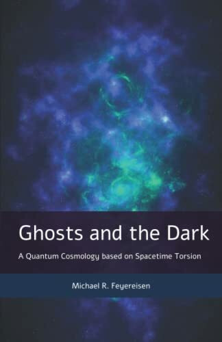 Ghosts and the Dark: A Quantum Cosmology based on Spacetime Torsion Ghosts and the Dark: A Quantum Cosmology based on Spacetime Torsion