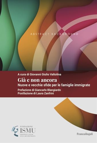 Già e non ancora. Nuove e vecchie sfide per le famiglie immigrate (ISMU. Iniziative e studi sulla multietnicità) von Franco Angeli